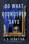 Do What Godmother Says by L. S. Stratton